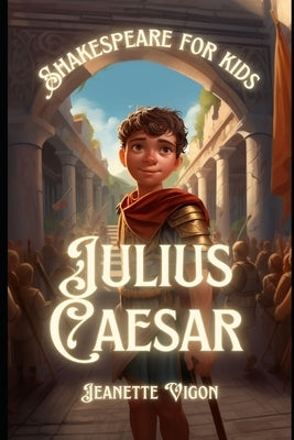 Julius Caesar Shakespeare for kids: Shakespeare in a language children will understand and love by Vigon, Jeanette