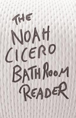 The Noah Cicero Bathroom Reader by Cicero, Noah