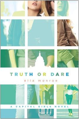 Truth or Dare: A Capital Girls Novel by Monroe, Ella