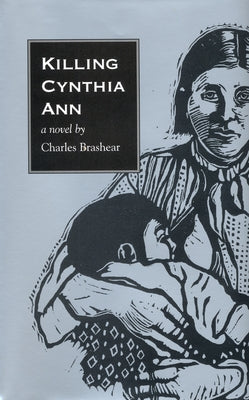 Killing Cynthia Ann by Brashear, Charles