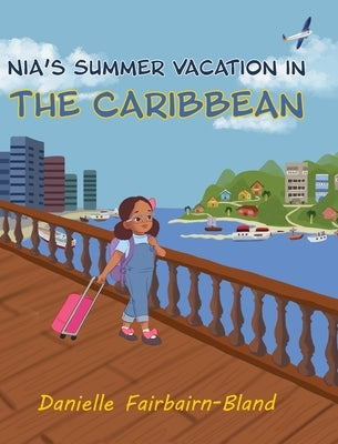 Nia's Summer Vacation in the Caribbean by Fairbairn-Bland, Danielle