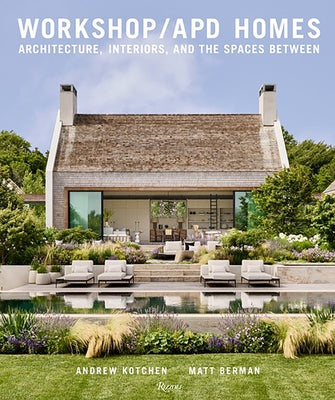 Workshop/Apd Homes: Architecture, Interiors, and the Spaces Between by Kotchen, Andrew