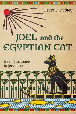 Joel and the Egyptian Cat by Dudley, David L.