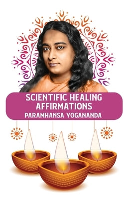 Scientific Healing Affirmations by Paramhansa Yogananda