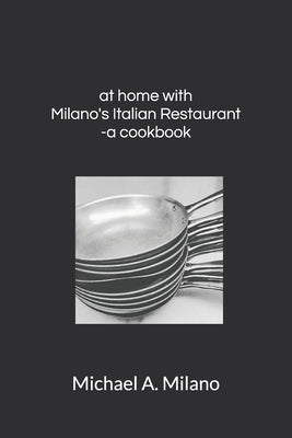 at home with Milano's Italian Restaurant: a cookbook by Falasca, Nadia