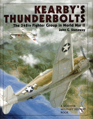 Kearby's Thunderbolts: The 348th Fighter Group in World War II by Stanaway, John C.