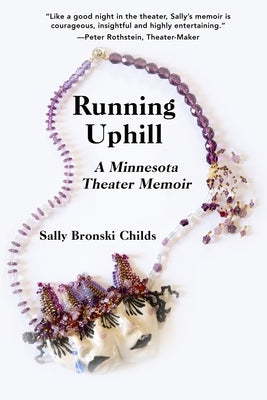 Running Uphill: A Minnesota Theater Memoir by Bronski Childs, Sally