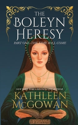 The Boleyn Heresy: The Time Will Come by McGowan, Kathleen