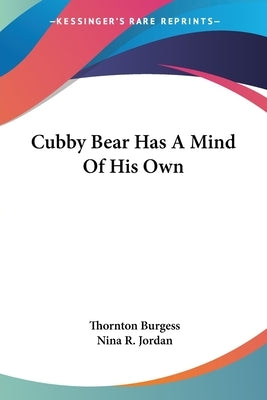 Cubby Bear Has A Mind Of His Own by Burgess, Thornton