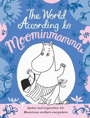 The World According to Moominmamma: Inspirational Quotes for Moominous Mothers Everywhere by Books, MacMillan Children's