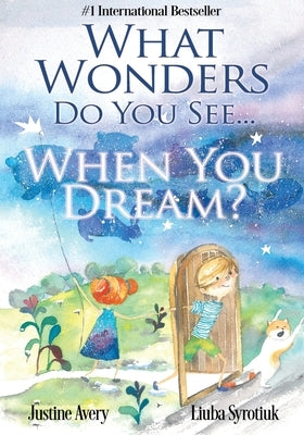 What Wonders Do You See... When You Dream? by Avery, Justine