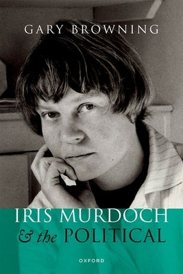 Iris Murdoch and the Political by Browning, Gary