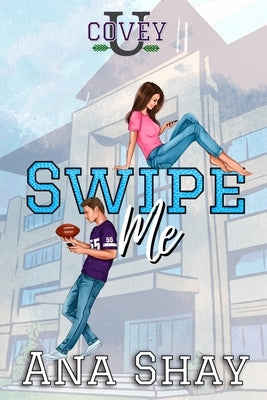 Swipe Me: A Friends to Lovers College Romance by Shay, Ana