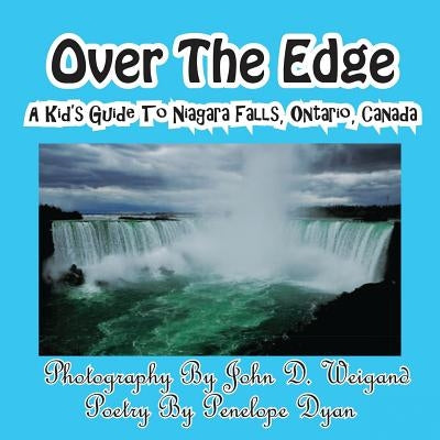 Over the Edge, a Kid's Guide to Niagara Falls, Ontario, Canada by Weigand, John D.