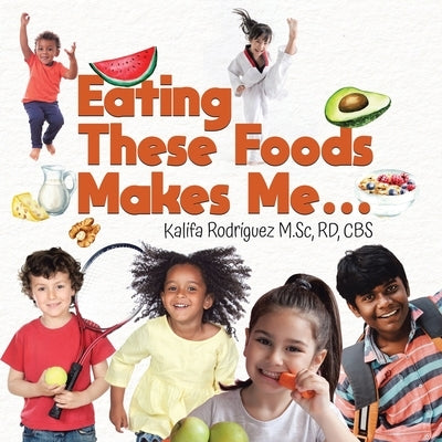 Eating These Foods Makes Me... by Rodriguez M. Sc, Rd Cbs