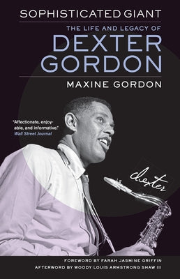 Sophisticated Giant: The Life and Legacy of Dexter Gordon by Gordon, Maxine