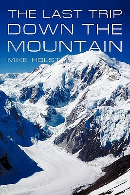 The Last Trip Down the Mountain by Holst, Mike