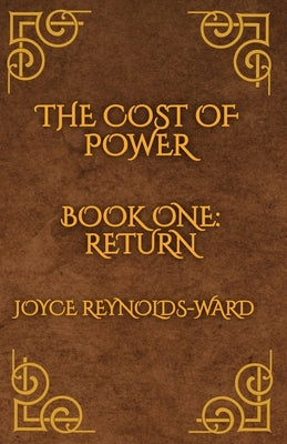 The Cost of Power: Return by Reynolds-Ward, Joyce