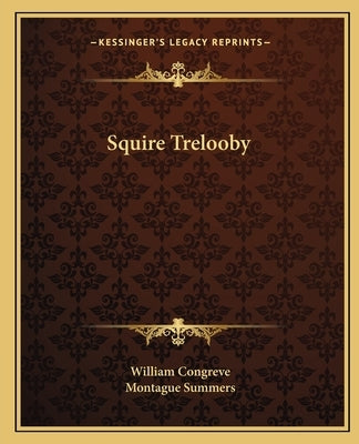 Squire Trelooby by Congreve, William