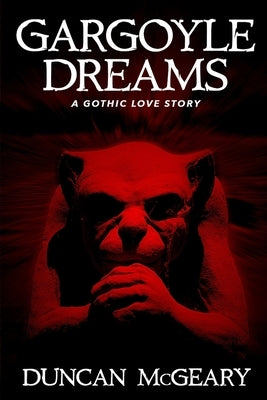 Gargoyle Dreams: A Gothic Love Story by McGeary, Duncan