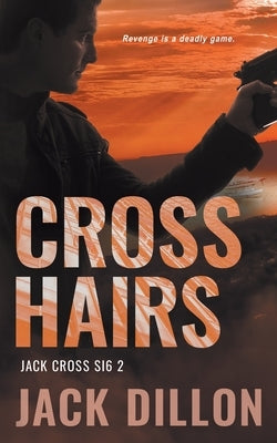 Crosshairs: An Espionage Thriller by Dillon, Jack