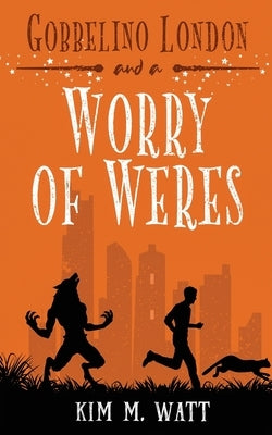 Gobbelino London & a Worry of Weres by Watt, Kim M.