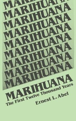 Marihuana: The First Twelve Thousand Years by Abel, E. L.