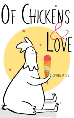 Of Chickens and Love by Sen, Shubhroja