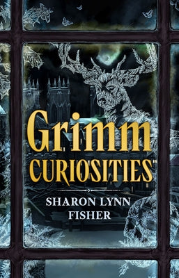 Grimm Curiosities by Fisher, Sharon Lynn