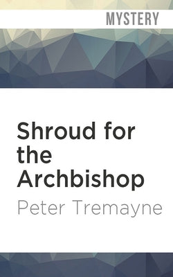 Shroud for the Archbishop by Tremayne, Peter