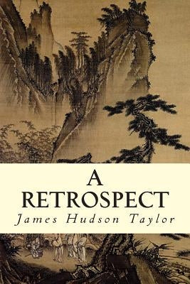 A Retrospect by Taylor, James Hudson