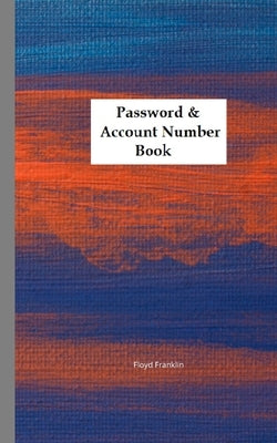 Password & Account Number Book: Never forget the password again by Floyd Franklin, Floyd Franklin