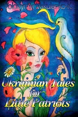 Ukrainian Fairy Tales for Little Patriots by Vakulenko-K, Volodymyr