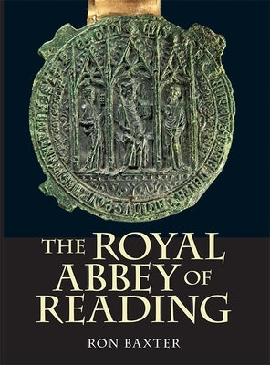 The Royal Abbey of Reading by Baxter, Ron