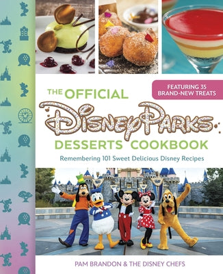 The Official Disney Parks Desserts Cookbook: Remembering 101 Sweet Delicious Disney Recipes by Brandon, Pam