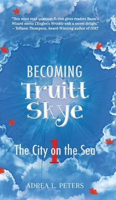 Becoming Truitt Skye: Book 1: The City on the Sea by Peters, Adrea L.