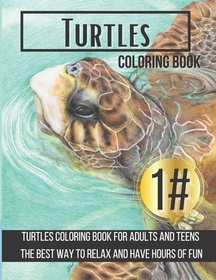 Turtles Coloring Book: Turtles Coloring Book for Adults and Teens The best way to relax and have hours of fun by Konssy