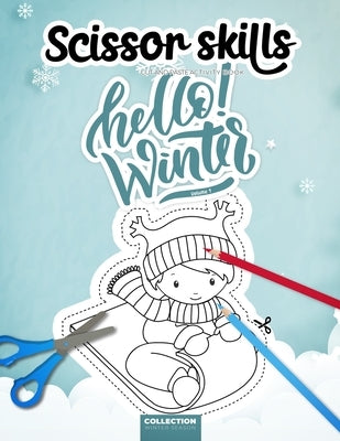 Scissor Skills - Cut and Paste Activity Book - Hello Winter - Volume 1 - Collection Winter Season: A fun cutting practice workbook - Great educational by Press, Smart Kiddos