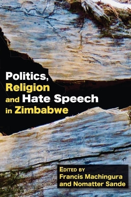 Politics, Religion and Hate Speech in Zimbabwe by Machingura, Francis