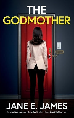 The Godmother: An unputdownable psychological thriller with a breathtaking twist by James, Jane E.