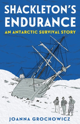 Shackleton's Endurance: An Antarctic Survival Story by Grochowicz, Joanna