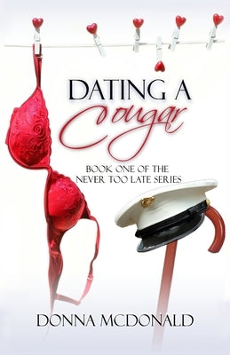 Dating A Cougar: Book One of Never Too Late Series by McDonald, Donna