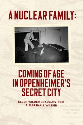 A Nuclear Family: Coming of Age in Oppenheimer's Secret City by Wilder, E. Marshall