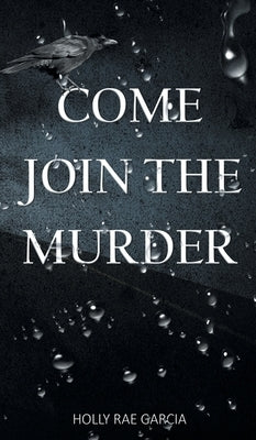 Come Join the Murder by Rae Garcia, Holly