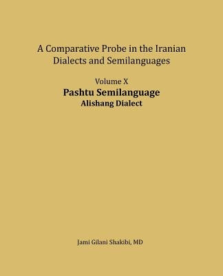 Pashtu Semilanguage, Alishang Dialect: A comparative Probe in The Iranian Dialects and Semi-langua by Shakibi, Jami Gilani