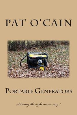 Portable Generators: Selecting the right size is easy ! by O'Cain, Pat