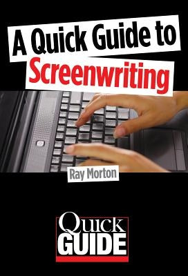 A Quick Guide to Screenwriting by Morton, Ray