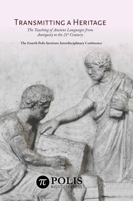 Transmitting a Heritage: The Teaching of Ancient Languages from Antiquity to the 21st Century by Rico, Christophe