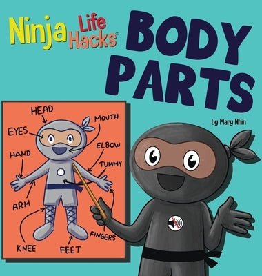 Ninja Life Hacks BODY PARTS: Perfect Children's Book for Babies, Toddlers, Preschool About Body Parts by Nhin, Mary