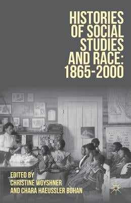 Histories of Social Studies and Race: 1865-2000 by Woyshner, Christine